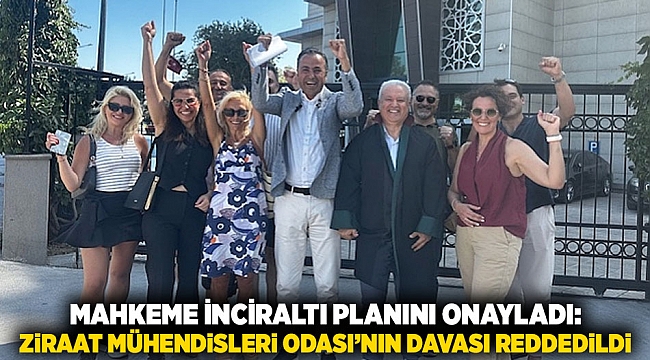 Mahkeme İnciraltı Planını Onayladı: Ziraat Mühendisleri Odası’nın Davası Reddedildi