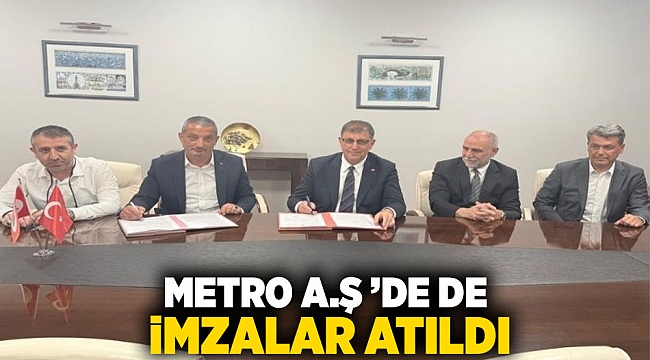 Metro A.Ş ’de de imzalar atıldı