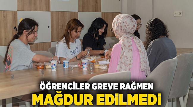 Öğrenciler greve rağmen mağdur edilmedi