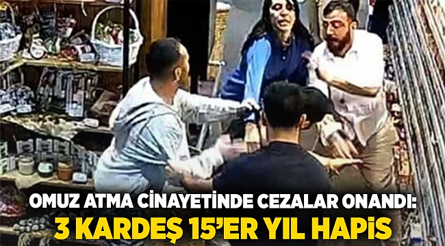 Omuz Atma Cinayetinde Cezalar Onandı: 3 Kardeş 15’er Yıl Hapis