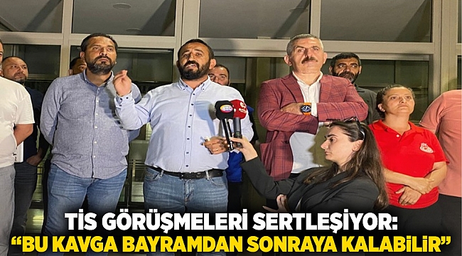 TİS Görüşmeleri Sertleşiyor: “Bu Kavga Bayramdan Sonraya Kalabilir”