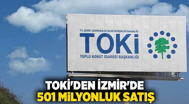 TOKİ'den İzmir'de 501 milyonluk satış