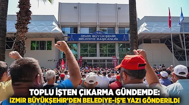 Toplu İşten Çıkarma Gündemde: İzmir Büyükşehir’den Belediye‑İş’e Yazı Gönderildi
