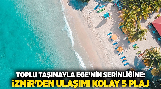 Toplu Taşımayla Ege'nin Serinliğine: İzmir'den Ulaşımı Kolay 5 Plaj