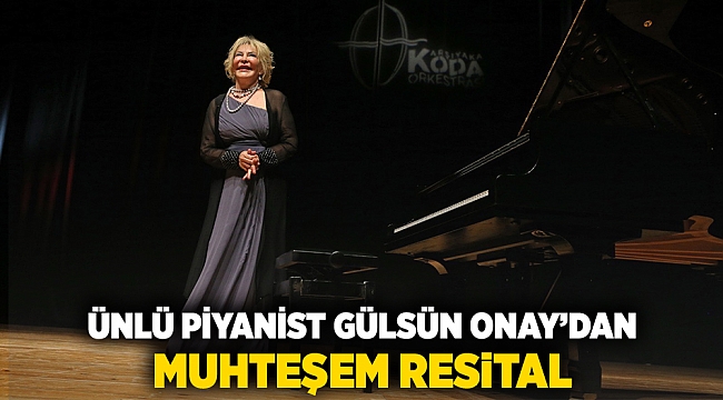 Ünlü piyanist Gülsin Onay’dan muhteşem resital