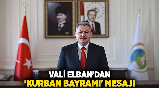 Vali Elban&#039;dan &#039;Kurban Bayramı&#039; mesajı