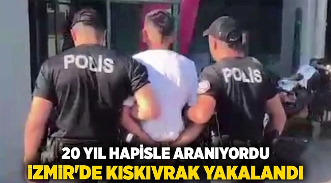 20 Yıl Hapisle Aranıyordu, İzmir&#039;de Kıskıvrak Yakalandı