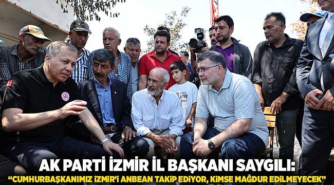 AK Parti İzmir İl Başkanı Saygılı: “Cumhurbaşkanımız İzmir’i anbean takip ediyor, kimse mağdur edilmeyecek”