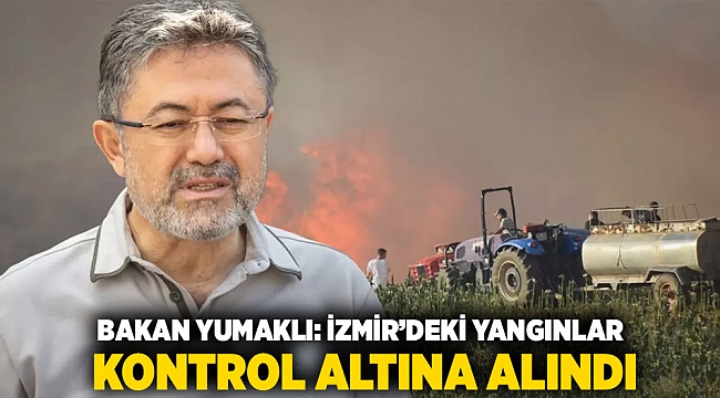 Bakan Yumaklı: İzmir’deki Yangınlar Kontrol Altına Alındı