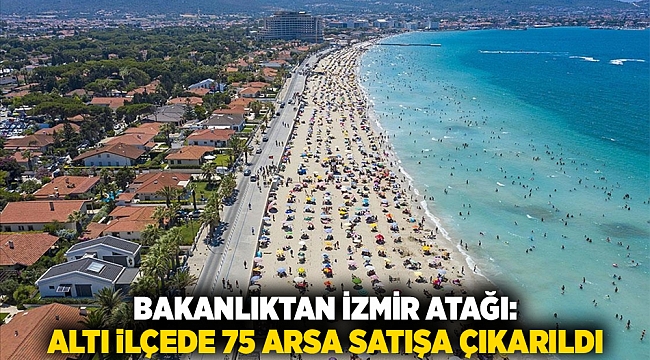 Bakanlıktan İzmir Atağı: Altı İlçede 75 Arsa Satışa Çıkarıldı