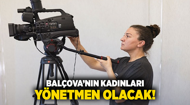 Balçova’nın kadınları yönetmen olacak!