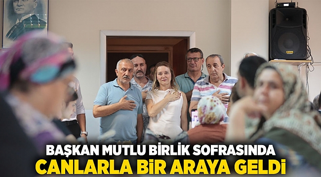 Başkan Mutlu birlik sofrasında canlarla bir araya geldi
