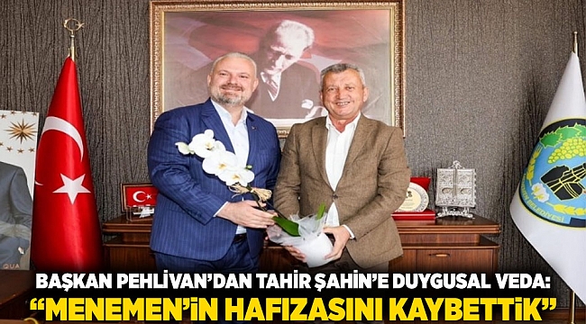 Başkan Pehlivan’dan Tahir Şahin’e Duygusal Veda: “Menemen’in Hafızasını Kaybettik”