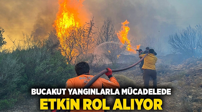 BUCAKUT YANGINLARLA MÜCADELEDE ETKİN ROL ALIYOR