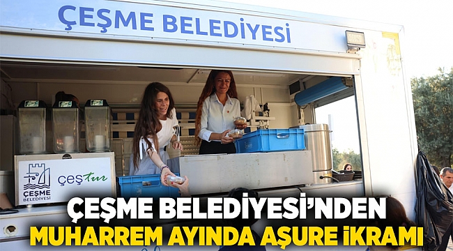 Çeşme Belediyesi’nden Muharrem Ayında aşure ikramı