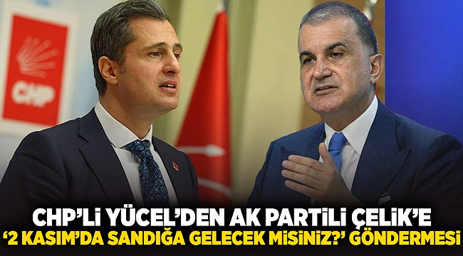 CHP’li Yücel’den AK Partili Çelik’e ‘2 Kasım’da Sandığa Gelecek Misiniz?’ Göndermesi