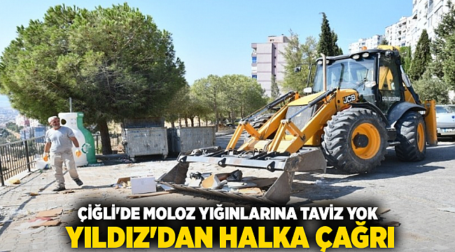 ÇİĞLİ’DE MOLOZA KARARLI MÜDAHALE, HALKA ÇAĞRI…