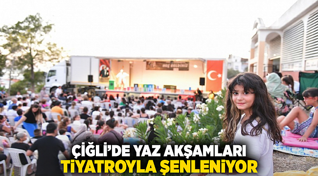 Çiğli’de yaz akşamları tiyatroyla şenleniyor