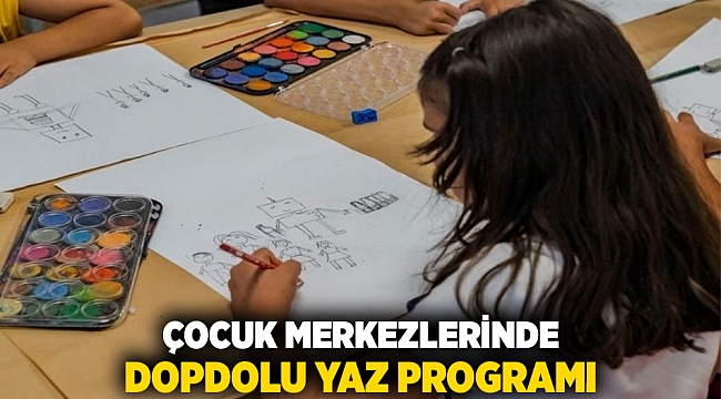 Çocuk Merkezlerinde dopdolu yaz programı