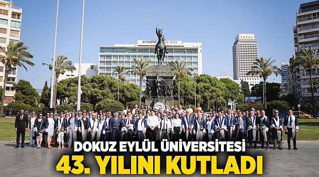 DOKUZ EYLÜL ÜNİVERSİTESİ 43. YILINI KUTLADI