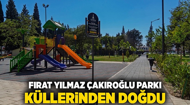 Fırat Yılmaz Çakıroğlu Parkı küllerinden doğdu