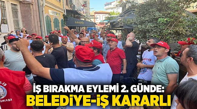İş Bırakma Eylemi 2. Günde: Belediye-İş Kararlı