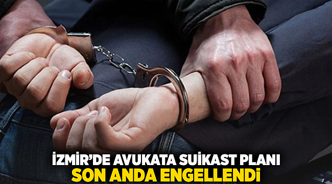 İzmir’de Avukata Suikast Planı Son Anda Engellendi