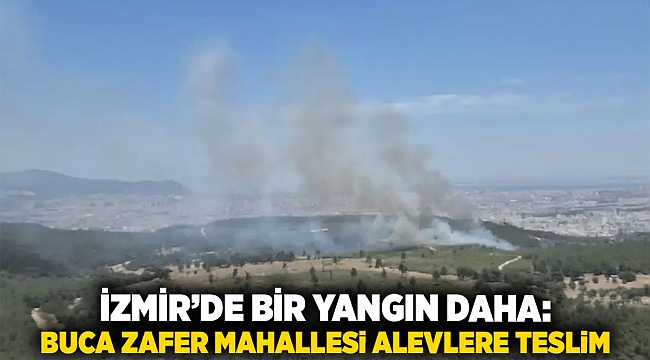 İzmir’de Bir Yangın Daha: Buca Zafer Mahallesi Alevlere Teslim