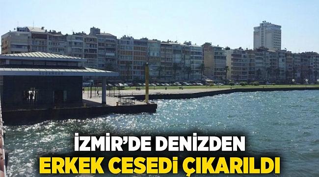 İzmir’de Denizden Erkek Cesedi Çıkarıldı