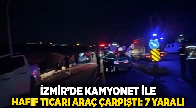 İzmir’de kamyonet ile hafif ticari araç çarpıştı: 7 yaralı