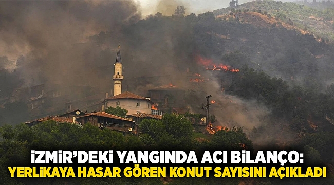 İzmir’deki yangında acı bilanço: Yerlikaya hasar gören konut sayısını açıkladı