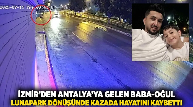 İzmir’den Antalya’ya Gelen Baba‑Oğul Lunapark Dönüşünde Kazada Hayatını Kaybetti