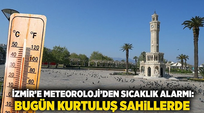 İzmir&#039;e Meteoroloji&#039;den Sıcaklık Alarmı: Bugün Kurtuluş Sahillerde
