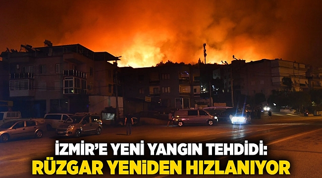 İzmir’e Yeni Yangın Tehdidi: Rüzgar Yeniden Hızlanıyor
