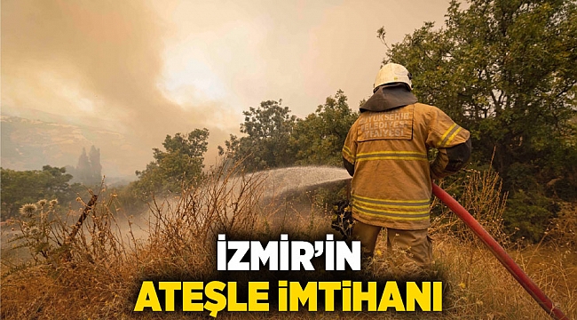 İzmir’in ateşle imtihanı