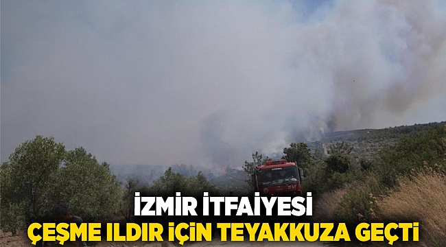 İzmir İtfaiyesi Çeşme Ildır için teyakkuza geçti