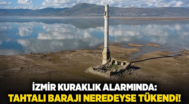 İzmir Kuraklık Alarmında: Tahtalı Barajı Neredeyse Tükendi!