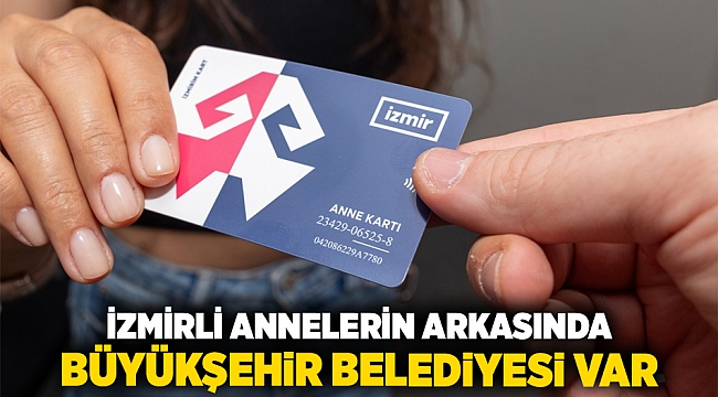 İzmirli annelerin arkasında Büyükşehir Belediyesi var