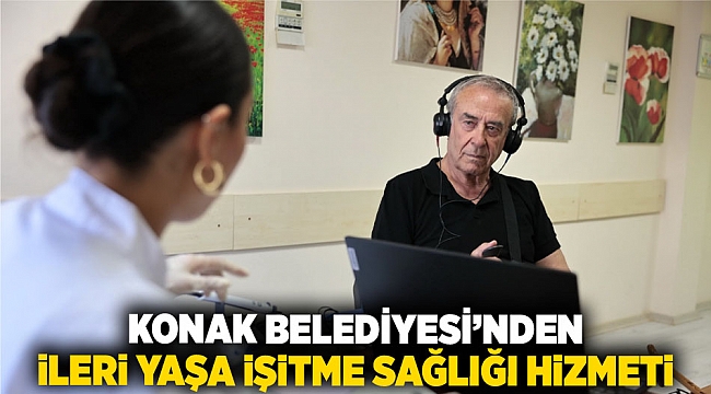 Konak Belediyesi’nden ileri yaşa işitme sağlığı hizmeti