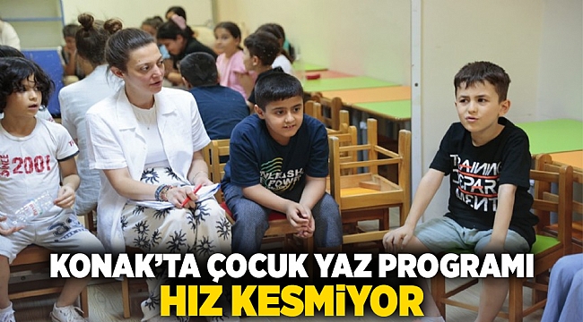 Konak’ta Çocuk Yaz Programı hız kesmiyor