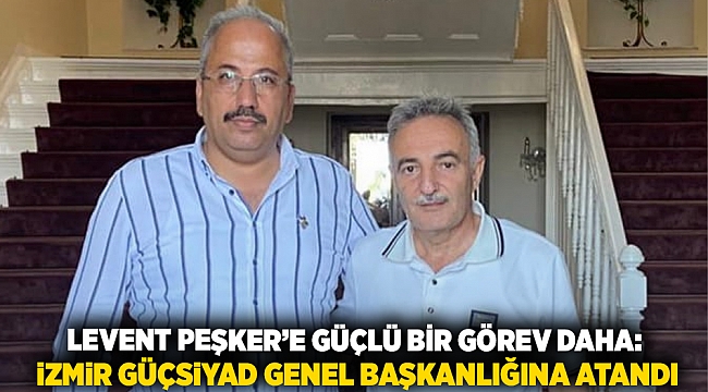 Levent Peşker’e Güçlü Bir Görev Daha: İzmir GüçSİYAD Genel Başkanlığına Atandı