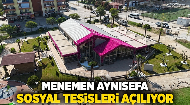 Menemen Aynısefa Sosyal Tesisleri açılıyor