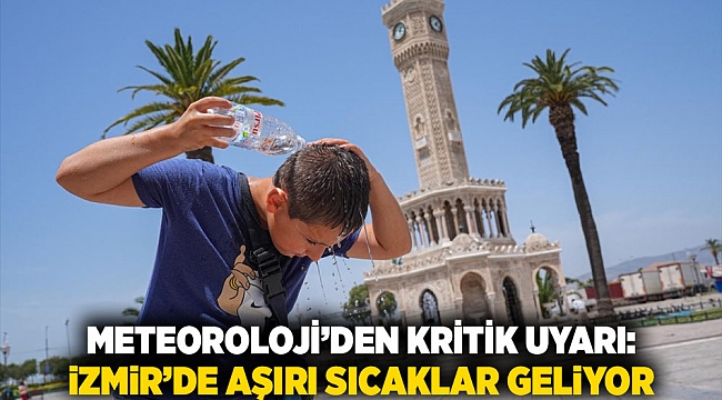 Meteoroloji’den Kritik Uyarı: İzmir’de Aşırı Sıcaklar Geliyor