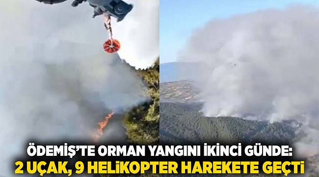 Ödemiş’te Orman Yangını İkinci Günde: 2 Uçak, 9 Helikopter Harekete Geçti