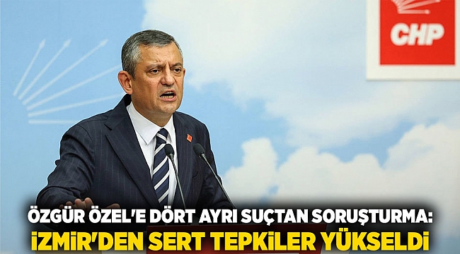 Özgür Özel&#039;e Dört Ayrı Suçtan Soruşturma: İzmir&#039;den Sert Tepkiler Yükseldi