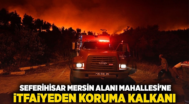 Seferihisar Mersin Alanı Mahallesi'ne itfaiyeden koruma kalkanı