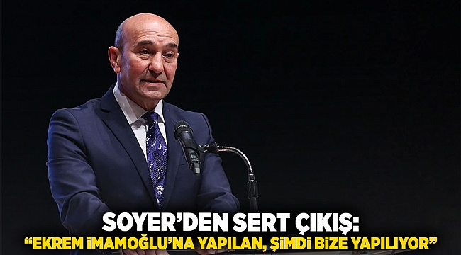 Soyer’den sert çıkış:“ Ekrem İmamoğlu’na yapılan, şimdi bize yapılıyor”