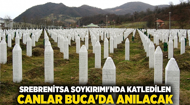 SREBRENİTSA SOYKIRIMI&#039;NDA KATLEDİLEN CANLAR BUCA&#039;DA ANILACAK