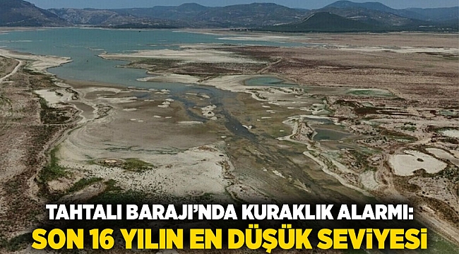 Tahtalı Barajı’nda Kuraklık Alarmı: Son 16 Yılın En Düşük Seviyesi