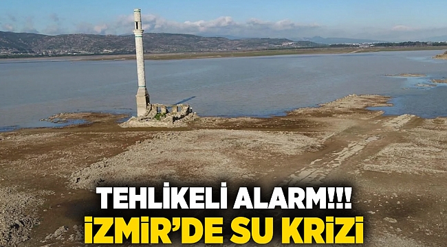 Tehlikeli alarm!!! İzmir’de su krizi